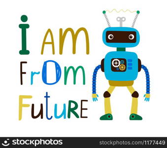 I am from future kids t-shirt design with robot, vector illustration. Kids t-shirt design with robot