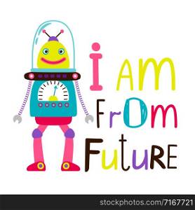 I am from the future kids t-shirt design with alien or robot character, vector illustration. Alien kids t-shirt design