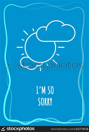 I am so sorry blue postcard with linear glyph icon. Regret and confession. Greeting card with decorative vector design. Simple style poster with creative lineart illustration. Flyer with holiday wish. I am so sorry blue postcard with linear glyph icon