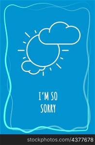 I am so sorry blue postcard with linear glyph icon. Regret and confession. Greeting card with decorative vector design. Simple style poster with creative lineart illustration. Flyer with holiday wish. I am so sorry blue postcard with linear glyph icon