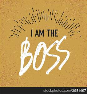 I am the Boss. Grunge styled vector