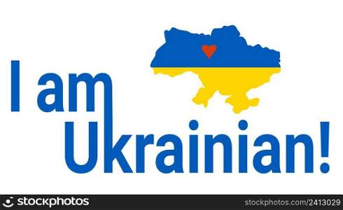  I am Ukrainian in English. Map of Ukraine in yellow and blue colors. Color of Ukrainian flag. Vector illustration. For design and decoration, posters, banners and prints of Ukrainian theme