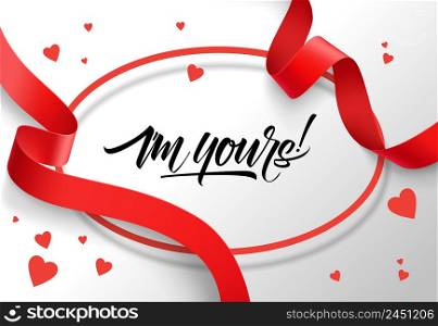 I am yours lettering in oval frame with red ribbons. Saint Valentines Day greeting card. Handwritten text, calligraphy. For leaflets, brochures, invitations, posters or banners.