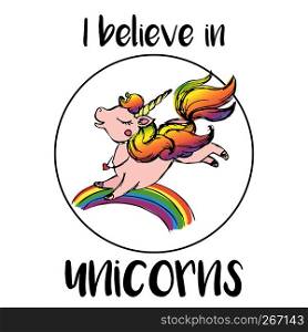 I believe in unicorns, rainbow,horse with horn and lettering, stock vector illustration. I believe in unicorns