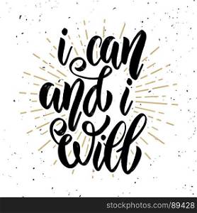 I can and i will. Hand drawn motivation lettering quote. Design element for poster, banner, greeting card. Vector illustration