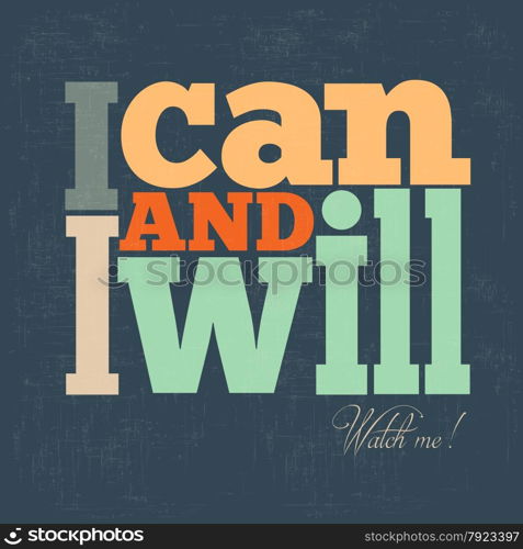 ""I can and I will" Quote Typographical retro Background, vector format"