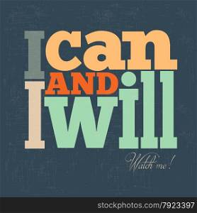 ""I can and I will" Quote Typographical retro Background, vector format"