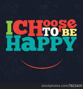 ""I choose to be happy" Quote Typographical retro Background, vector format"