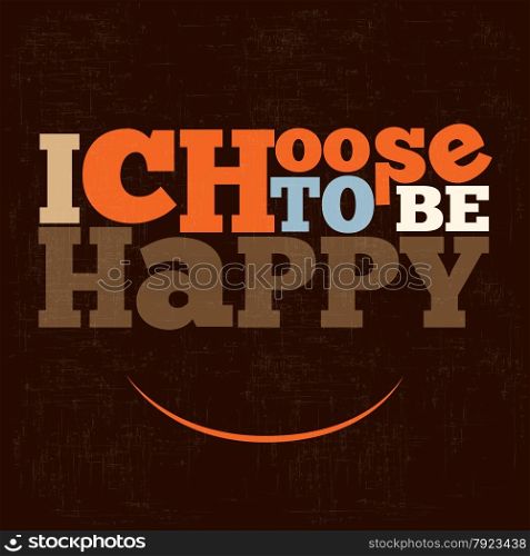 ""I choose to be happy" Quote Typographical retro Background, vector format"