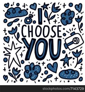 I choose you handwritten lettering with hand drawn decoration. Poster template with quote. Vector color illustration.
