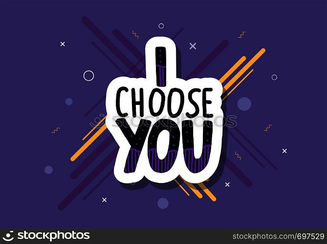 I choose you handwritten lettering with hand drawn decoration. Poster template with quote. Vector illustration.