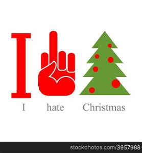 I hate Christmas. Symbol of hatred fuck and tree. &#xA;