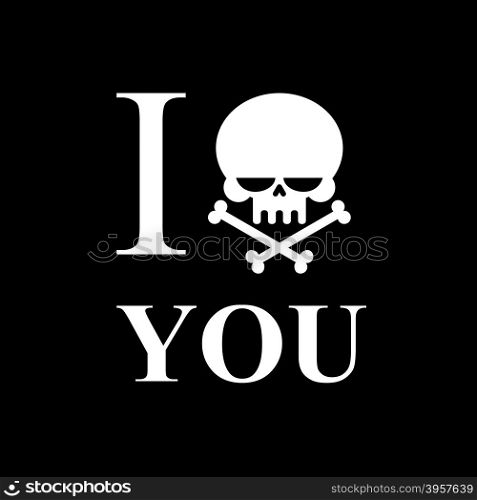 I hate you. Symbol of hatred of skull bone. Skull and bones emblem to t-shirts.