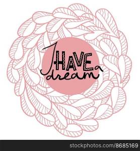 I have a dream - black hand lettering inscription positive"e to greeting card on pink background with patterns vector illustration