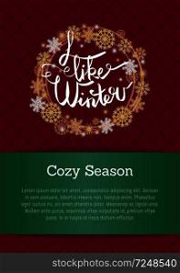 I like winter cosy season poster in decorative frame silver and golden snowflakes snowballs of gold in x-mas theme on burgundy and green with text. I Like Winter Poster in Frame Made of Snowflakes