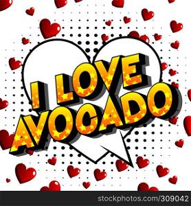 I Love Avocado - Vector illustrated comic book style phrase on abstract background.