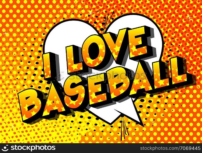 I Love Baseball - Vector illustrated comic book style phrase on abstract background.