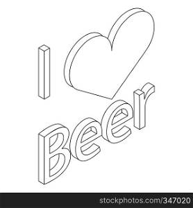 I love beer icon in isometric 3d style on a white background. I love beer icon in isometric 3d style