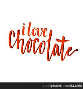 I Love Chocolate. Cute handwritten phrase. Creative marker pen lettering for poster or cards. Vector illustration. I Love Chocolate. Cute handwritten phrase. Creative marker pen lettering for poster or cards. Vector illustration.