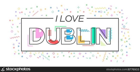 I love Dublin. Vector lettering for postcards, posters, posters and banners. Flat design