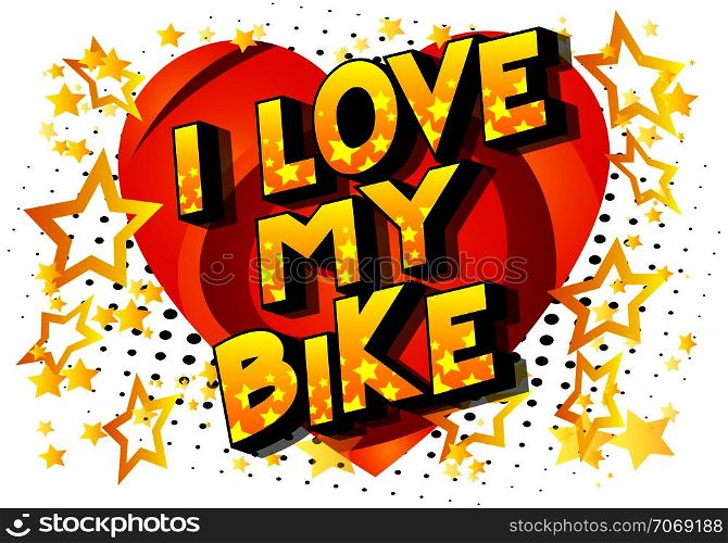 I Love My Bike - Vector illustrated comic book style phrase on abstract background.
