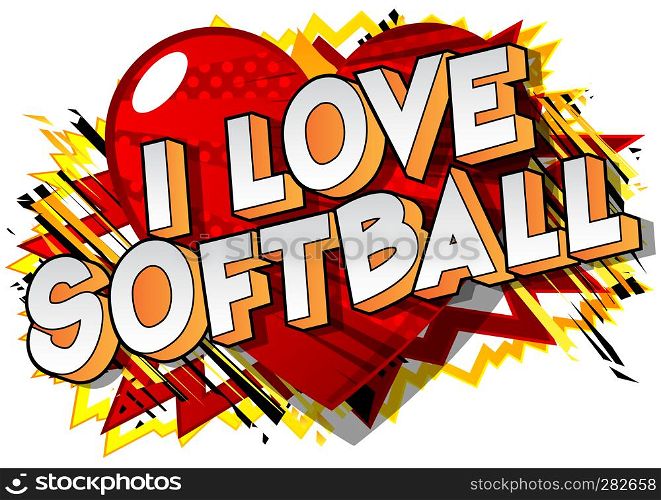 I Love Softball - Vector illustrated comic book style phrase on abstract background.