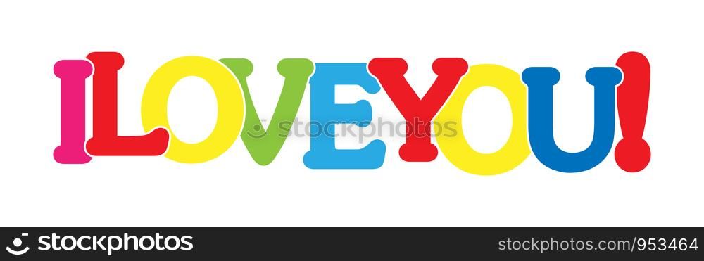 I LOVE YOU! Colorful banner of colored letters. Flat design.