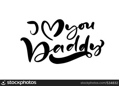I Love you Daddy lettering black vector calligraphy text for Happy Father s Day. Modern vintage lettering handwritten phrase. Best dad ever illustration.. I Love you Daddy lettering black vector calligraphy text for Happy Father s Day. Modern vintage lettering handwritten phrase. Best dad ever illustration