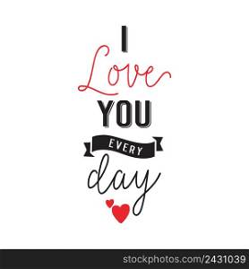 I Love You Every Day lettering. Saint Valentines Day design element with heart. Handwritten and typed text, calligraphy. For greeting cards, posters, leaflets and brochures.