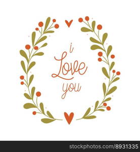 I love you floral wreath. Valentine’s day card concept. Vector Illustration