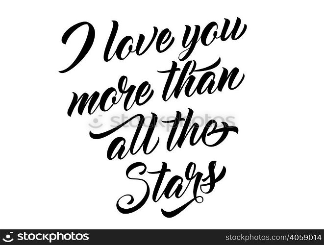 I love you more than all stars lettering. Calligraphic inscription with romantic phrase. Handwritten text, calligraphy. Can be used for greeting cards, posters and leaflets