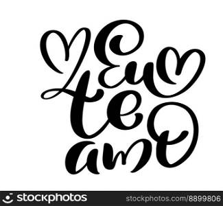 I love you on Portuguese Eu te Amo. Black vector calligraphy lettering text with heart. Holiday"e design for valentine greeting card, phrase poster.. I love you on Portuguese Eu te Amo. Black vector calligraphy lettering text with heart. Holiday"e design for valentine greeting card, phrase poster