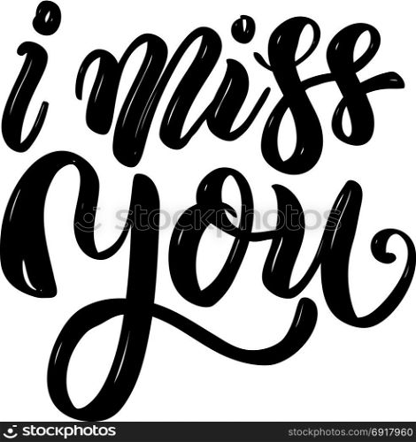 I miss you .Hand drawn motivation lettering quote. Design element for poster, banner, greeting card. Vector illustration