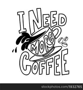 I need more coffee. Lettering phrase on white background. Design element for poster, card, banner, sign, t shirt. Vector illustration