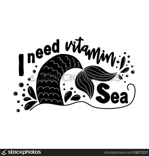 I need vitamin sea. Mermaid tail card with splashing water. Inspirational quote about summer, love and the sea. I need vitamin sea. Mermaid tail card with splashing water. Inspirational quote about summer, love and the sea.