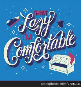 I&rsquo;m not lazy I&rsquo;m comfortable, hand lettering typography modern poster design