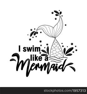 I swim like a mermaid. Mermaid tail card with water splashes, stars. Inspirational quote about summer, love and the sea. I swim like a mermaid. Mermaid tail card with water splashes, stars. Inspirational quote about summer, love and the sea.