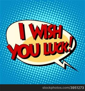 i wish you luck dynamic bubble retro comic book text pop art retro style. energy motion emotions. i wish you luck dynamic bubble retro comic book text