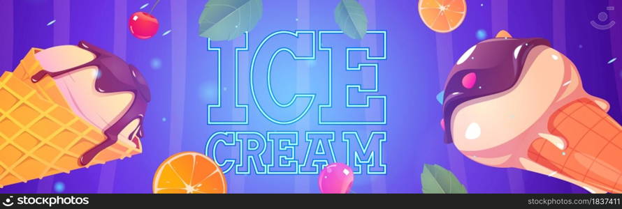 Ice cream cartoon ad banner, icecream in waffle cones with chocolate topping, scatter fruit pieces, berries, tree leaves, neon glowing signboard for street food store, summer food, Vector illustration. Ice cream cartoon ad banner, icecream waffle cones