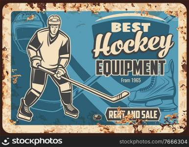 Ice hockey equipment shop rusty metal plate. Hockey player helmet and gloves, ice skating with stick and controlling puck vector. Sport gear, clothing and protective equipment store retro banner. Ice hockey equipment shop rusty metal plate vector