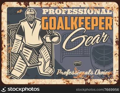 Ice hockey gear and equipment shop rusty metal plate. Ice hockey goaltender in protective outfit standing near goal post with stick vector. Professional sport gear and store retro banner. Ice hockey gear shop rusty metal plate vector