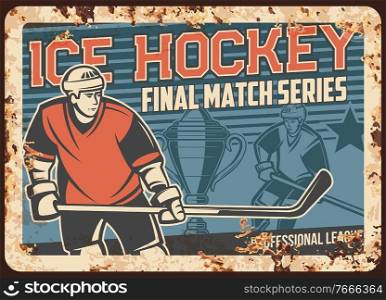 Ice hockey league tournament matches rusty metal plate. Professional player, forward skating with stick in hand, sport competition winners cup vector. Ice hockey ch&ionship game retro banner. Hockey tournament match rusty metal plate vector