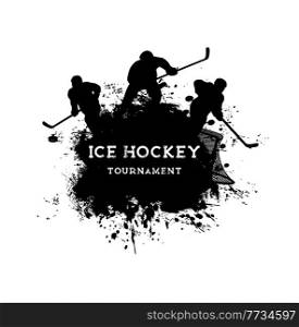 Ice hockey sport grunge poster with hockey players vector black silhouettes. Ice hockey game team players on rink with sticks, pucks, uniform helmets and goal gate, paint brush strokes and splashes. Ice hockey sport grunge poster, player silhouettes