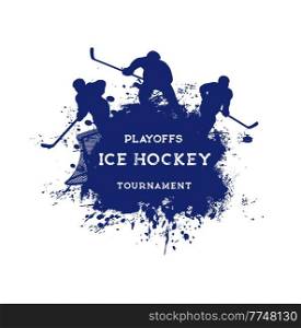 Ice hockey sport grunge vector poster with hockey players, sticks and pucks, goal gate and net blue silhouettes. Ice hockey game team with play equipment and uniform, paint splashes and splatters. Ice hockey sport grunge vector poster with players