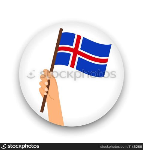 Iceland flag in hand, round icon with shadow isolated on white. Human hand holding flag, vector illustration. Iceland flag in hand, round icon