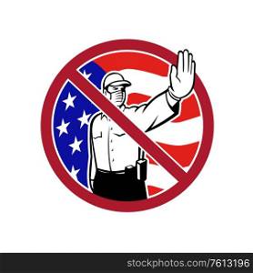 Icon retro style illustration of an American border security patrol officer wearing face mask putting hand out to stop entry set in circle with USA flag and no entry on isolated white background.. American Border Security No Entry Sign