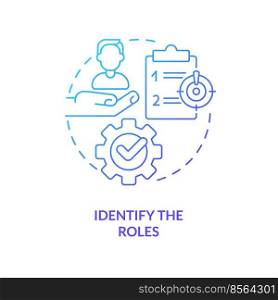 Identify roles blue gradient concept icon. Employee responsibilities. Crisis management team abstract idea thin line illustration. Isolated outline drawing. Myriad Pro-Bold font used. Identify roles blue gradient concept icon