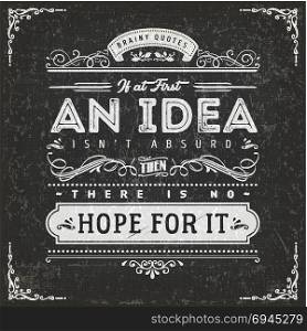 If At First An Idea Isn&rsquo;t Absurd Motivation Quote. Illustration of a vintage chalkboard textured background with inspiring and motivating philosophy quote, floral patterns and hand-drawned corners