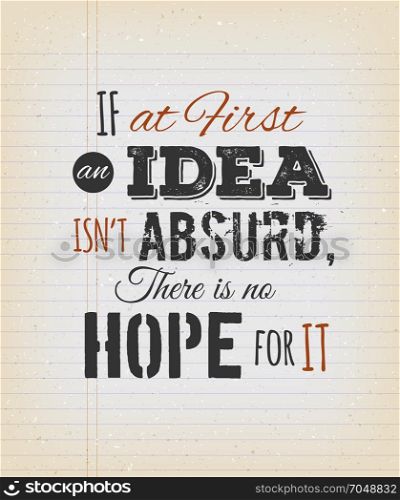 If At First An Idea Isn&rsquo;t Absurd There&rsquo;s No Hope For It. Illustration of a creative inspiring and motivating quote from einstein, on a grungy school paper background for postcard