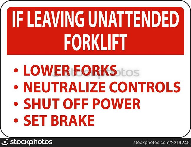 If Leaving Forklift Unattended Sign On White Background